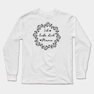 Ich liebe dich Mama Long Sleeve T-Shirt